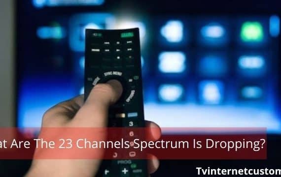 What Are The 23 Channels Spectrum Is Dropping